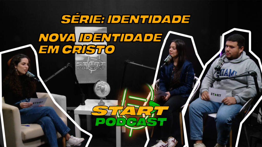 Nova Identidade Em Cristo | Start Podcast | Série: Identidade | Ep 002